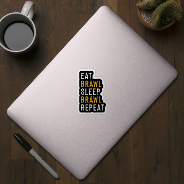 Eat, Brawl, Sleep, Brawl Repeat (Ver.2) by Teeworthy Designs